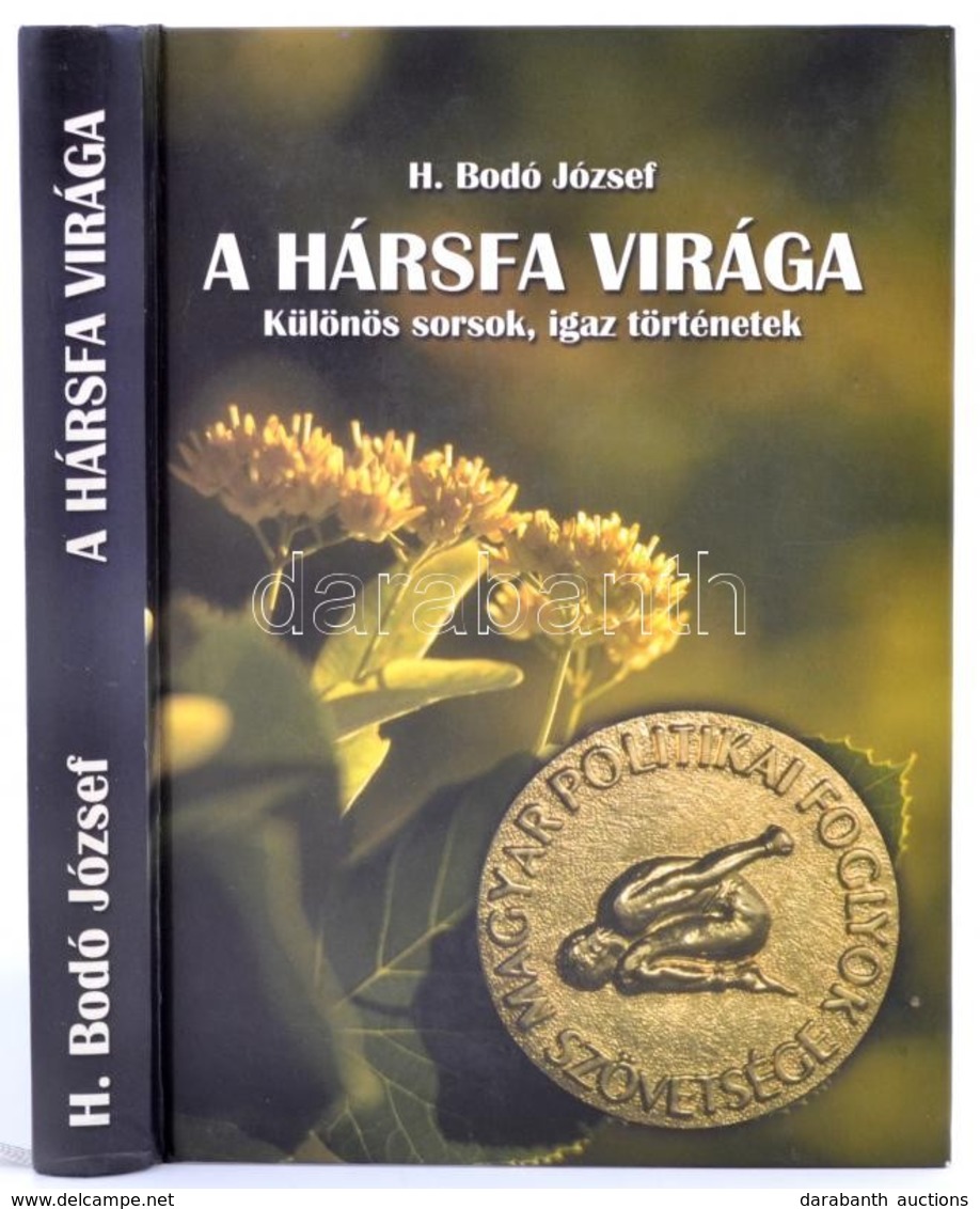 H. Bodó József: A Hársfa Virága. Különös Sorsok, Igaz Történetek. Bp., 2006.Kiadói Kartonálás - Sin Clasificación