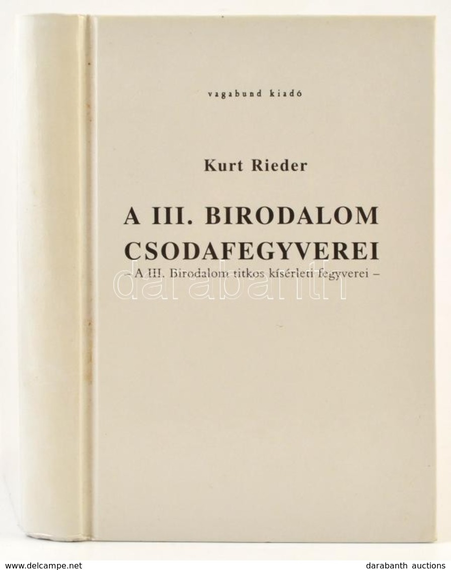 Kurt Rieder: A III. Birodalom Csodafegyverei. Kecskemét, 2005, Vagabund. Kiadói Kartonált Papírkötés. - Sin Clasificación