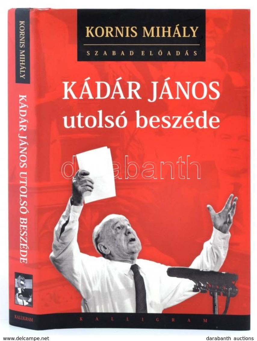 Kornis Mihály: Kádár János Utolsó Beszéde. Pozsony - Budapest, 2006, Kalligram. Mellékelve Kádár János Utolsó Beszédének - Sin Clasificación