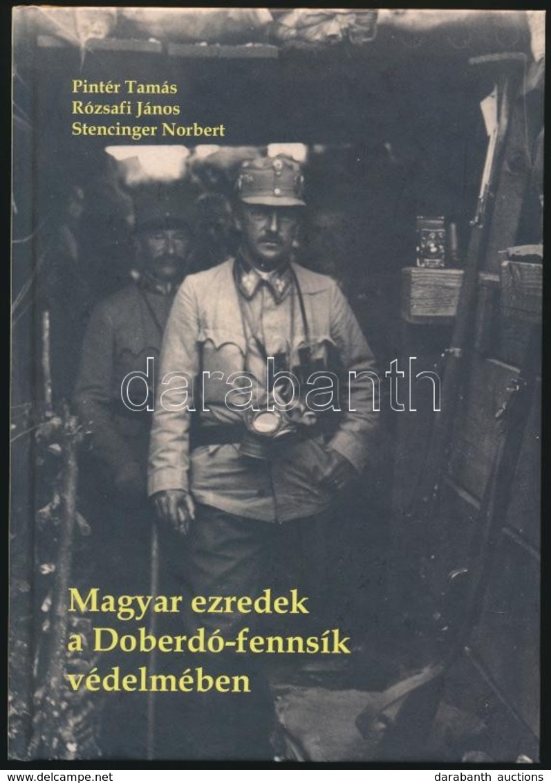 Pintér Tamás-Rózsafi János-Stencinger Norbert: Magyar Ezredek A Doberdó-fennsík Védelmében. Bp.,2009, Hibernia Nova-Zrín - Sin Clasificación