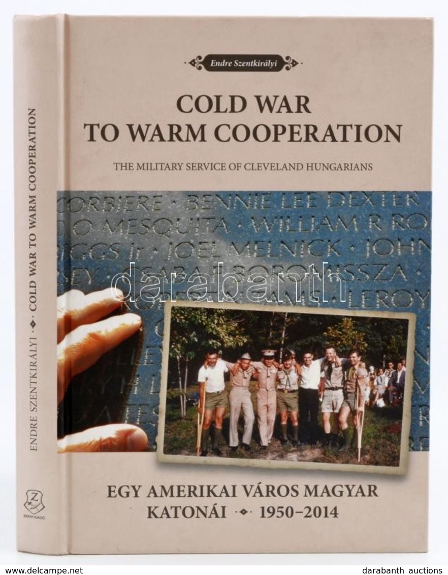 Szentkirályi Endre: Cold War To Warm Cooperation. The Military Service Of Cleveland Hungarians. Egy Amerikai Város Magya - Sin Clasificación