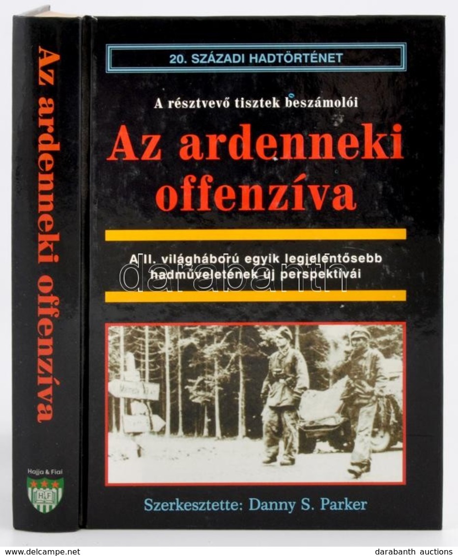 Az Ardenneki Offenzíva. Az Ardenneki Támadás A Németek Szemszögéből. Szerk.: Danny S: Parker. Ford.: Szilágyi Béla. Debr - Unclassified