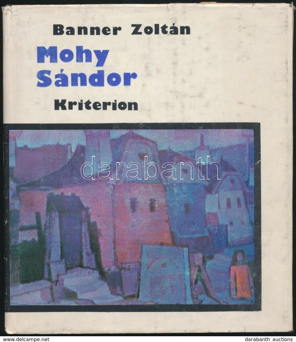 Banner Zoltán: Mohy Sándor. Bukarest, 1982, Kriterion. Kiadói Egészvászon-kötés, Kiadói Szakadt Papír Védőborítóban - Sin Clasificación