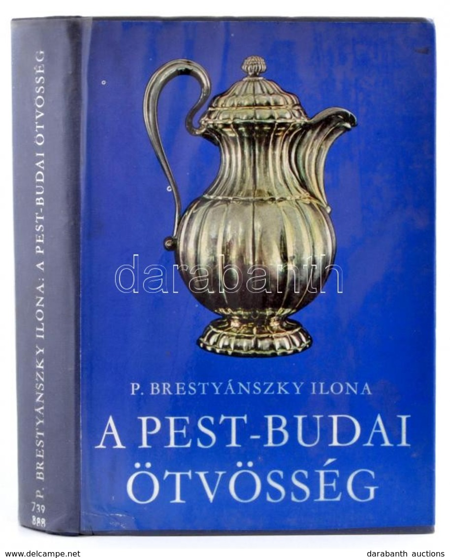 P. Brestyánszky Ilona: A Pest-budai ötvösség. Bp., 1977, Műszaki. Kiadói Egészvászon Kötés, Kiadói Papír Védőborítóval,  - Sin Clasificación