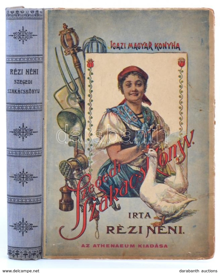 Rézi Néni: Szegedi Szakácskönyv. Ezernél Több ételkészítési Utasítással. Igazi Magyar Konyha. Bp., Athenaeum. Félvászon  - Sin Clasificación