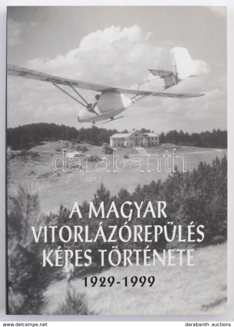 A Magyar Vitorlázórepülés Képes Története 1929-1999. Bp., 1999. 3,14L Kft. Kiadói Papírkötésben - Sin Clasificación