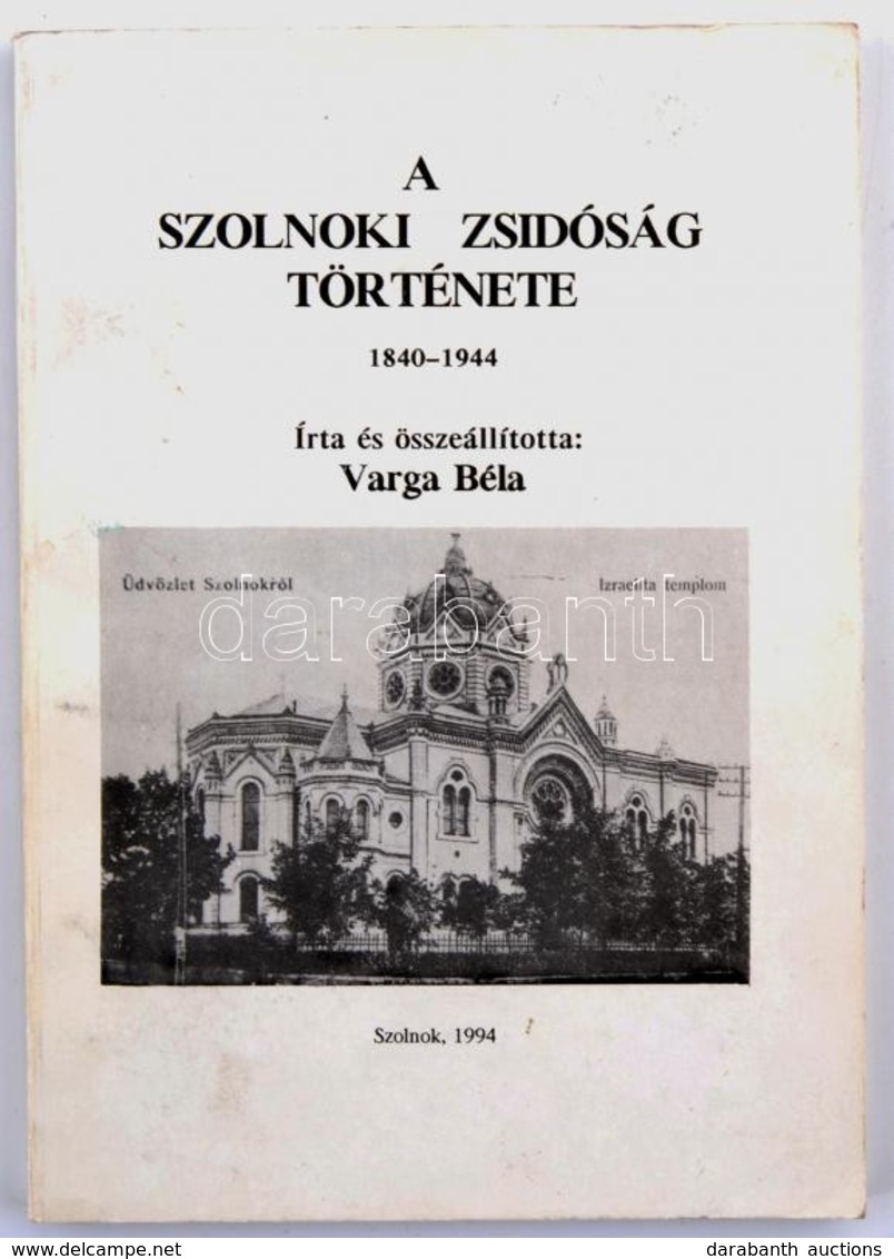 Varga Béla: A Szolnoki Zsidóság Története 1840-1944
Szolnok, 1994. Damjanich János Múzeum és Szolnoki Izraelita Hitközsé - Sin Clasificación