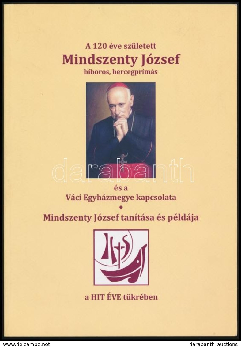 A 120 éve Született Mindszenty József Bíboros, Hercegprímás és A Váci Egyházmegye Kapcsolata. Mindszenty József Tanítása - Sin Clasificación