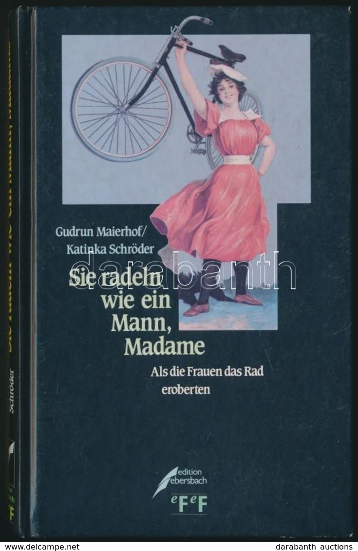 Gudrun Maierhof-Katinka Schröder: Sie Radeln Wie Ein Mann, Madame. Als Die Frauen Das Rad Eroberten. Dortmund, 1992, Ebe - Sin Clasificación