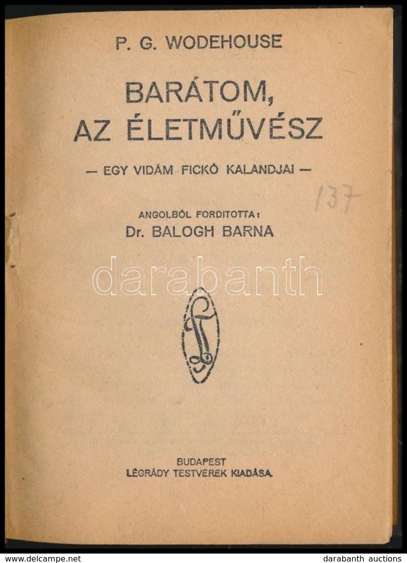 P. G. Wodehouse: Barátom, Az életművész. - Egy Vidám Fickó Kalandjai. Ford.: Dr. Balogh Barna. Bp.,1928,Légrády. Átkötöt - Sin Clasificación