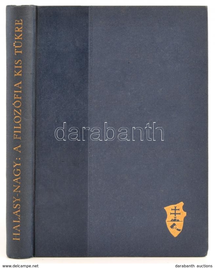 Halasy-Nagy József: A Filozófia Kis Tükre. Bp.,(1937), Kir. M. Egyetemi Nyomda. Második, Bővített Kiadás. Kiadói Aranyoz - Sin Clasificación