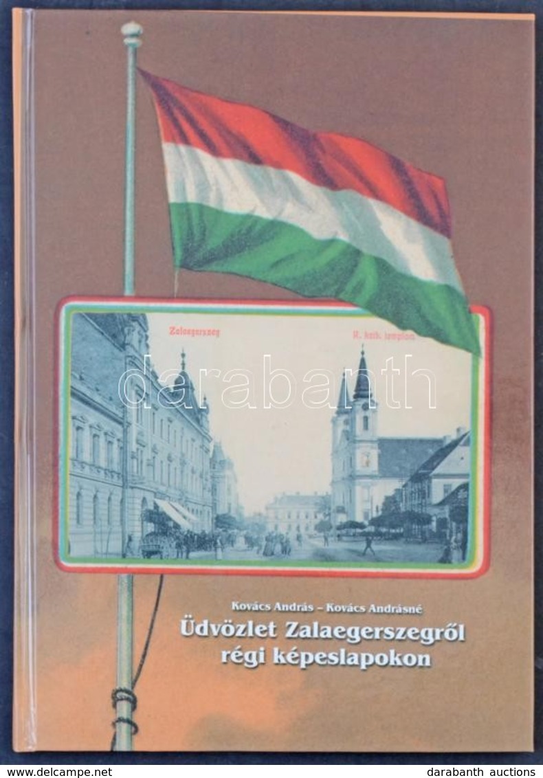 Kovács András és Kovács Andrásné: Üdvözlet Zalaegerszegről Régi Képeslapokon. 72 Old, Szegedi Kossuth Nyomda Kft. 2000 - Sin Clasificación