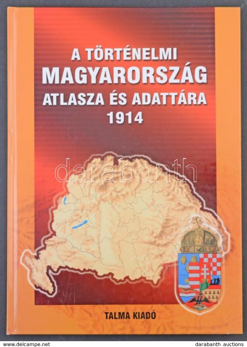 A Történelmi Magyarország Atlasza és Adattára 1914. Talma Kiadó, Pécs 2005. 246 Old. Képeslapgyűjtőknek Hasznos Könyv! K - Sin Clasificación