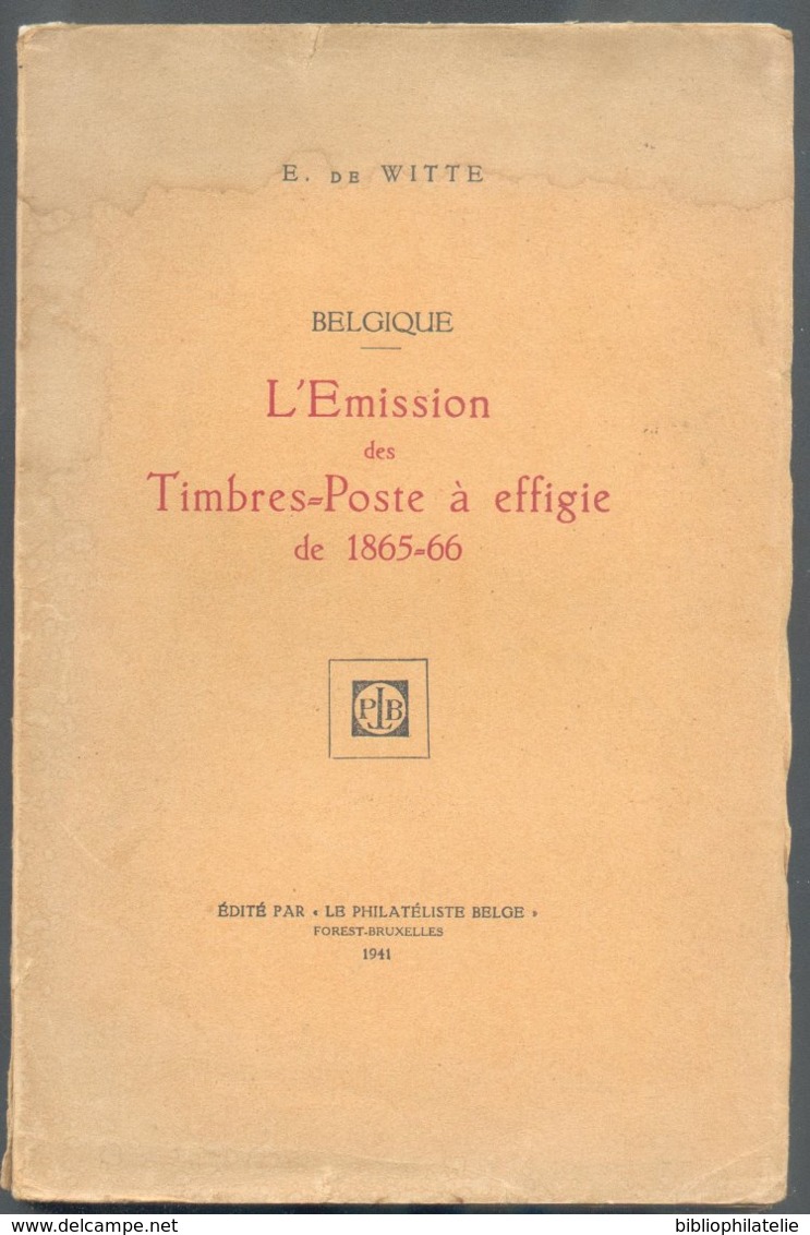 De WITTE E., BELGIQUE - L'EMISSION Des Timbres-Poste à Effigie De 1865/1866; Ed. Le Philatéliste Belge, Bruxelles, - Philatelie Und Postgeschichte