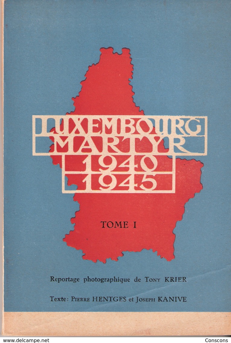Luxembourg Martyr 1940-45 Tome 1 Reportage Photographique De Tony Krier (livre) - Altri & Non Classificati