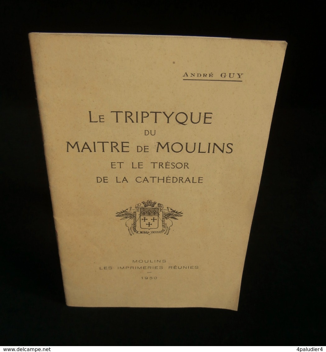 (Art Religieux Allier ) LE TRIPTYQUE DU MAITRE DE MOULINS ET LE TRESOR DE LA CATHEDRALE André GUY 1950 - Bourbonnais