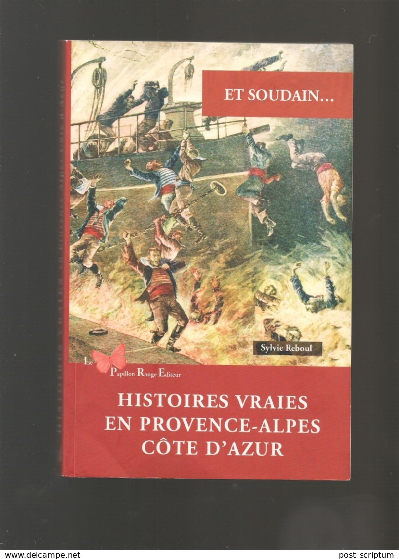 Livre-  Et Soudain... Histoires Vraies En Provence Alpes Côtes D'Azur Par S Reboul - Côte D'Azur