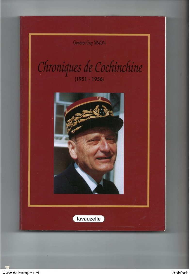 Chroniques De Cochinchine 1951 - 1956 - Général Simon - Lettres D'un Lieutenant - 330 Pages - Indochine - 1995 - History