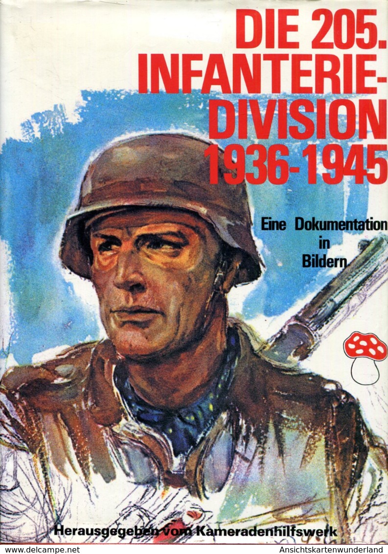 Die 205. Infanterie-Division - Bildbericht Vom Weg Und Schicksal Einer Deutschen Infanterie-Division 1936-1945 - German