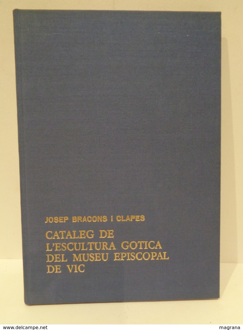 Catàleg De L'escultura Gòtica Del Museu Episcopal De Vic. Josep Bracons Clapes. Any 1983. - Libros Antiguos Y De Colección