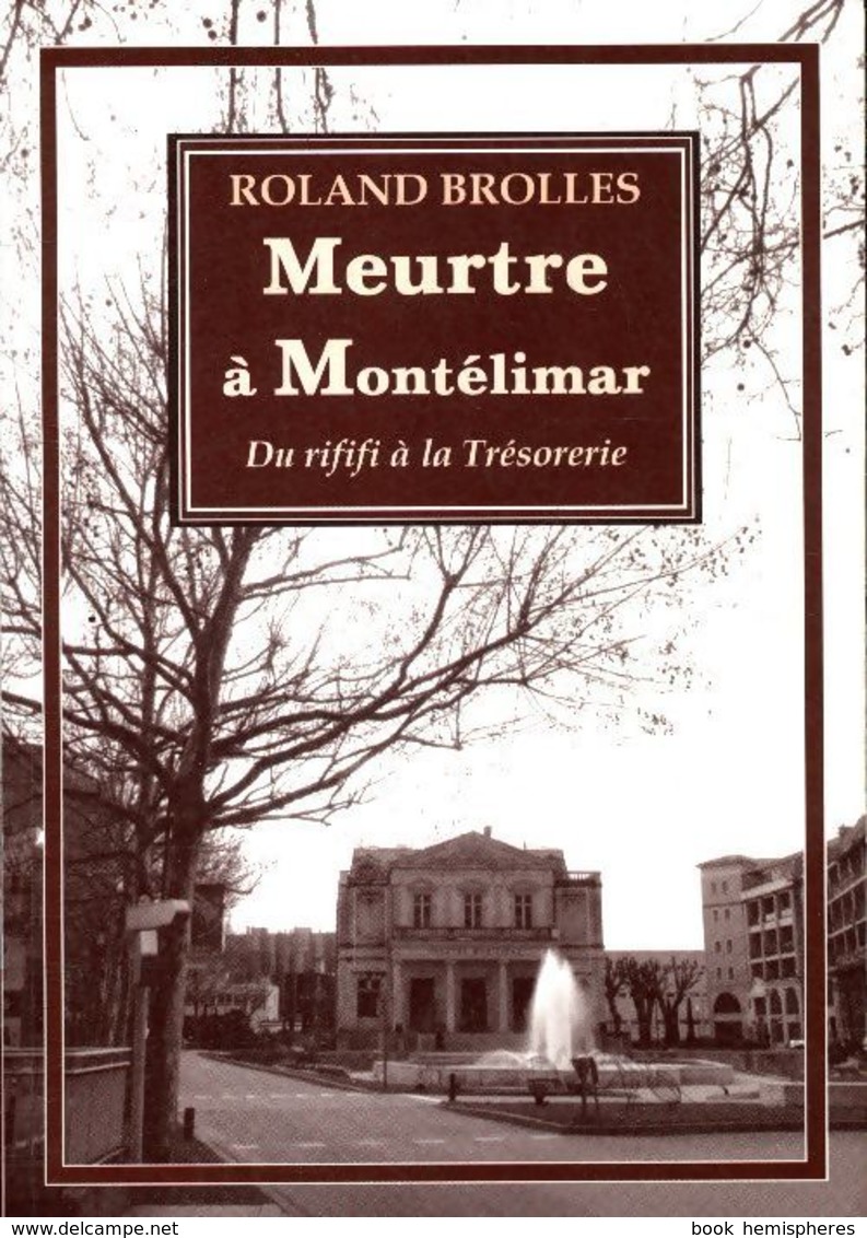 Meurtre à Montélimar De Roland Brolles (2010) - Altri & Non Classificati