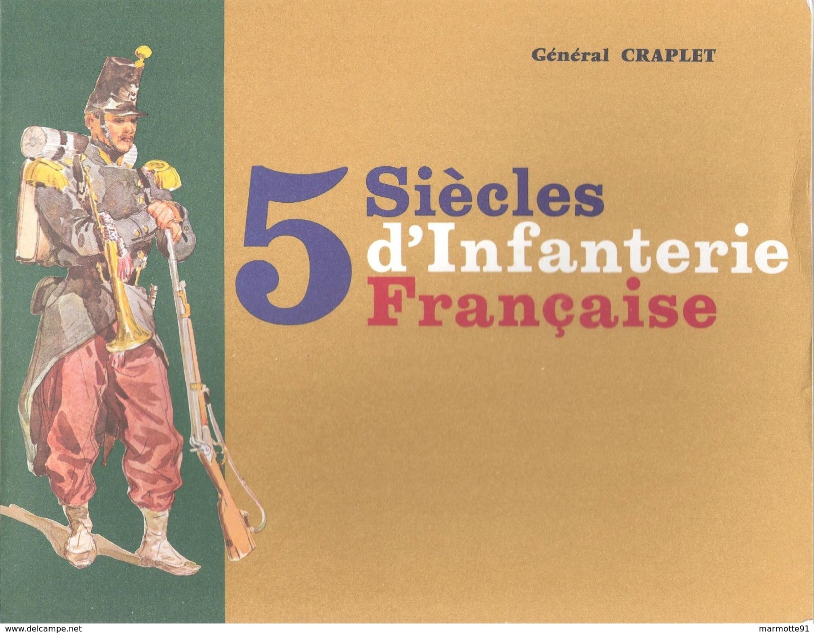 5 SIECLES INFANTERIE FRANCAISE PAR GENERAL CRAPLET HISTORIQUE 1480 A NOS JOURS - Français