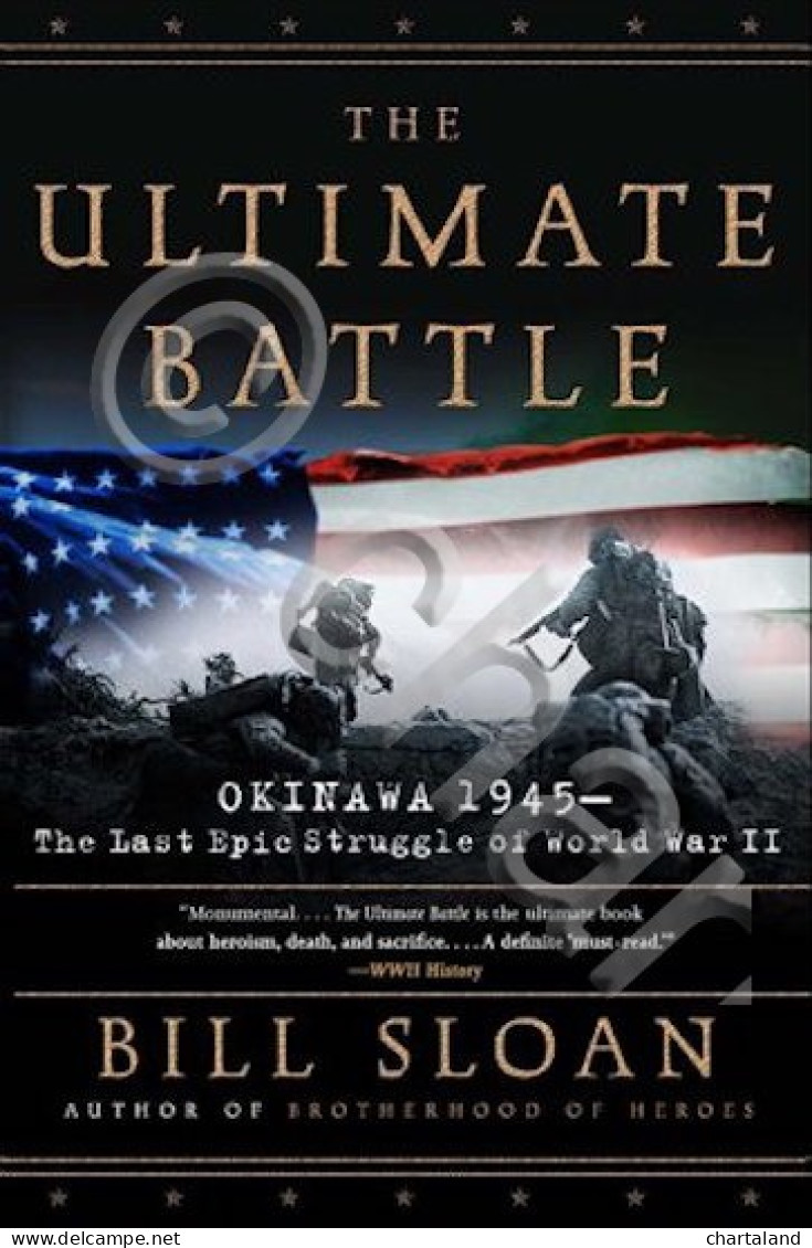 WWII - B. Sloan - The Ultimate Battle - Okinawa 1945 - Ed. 2007 - Altri & Non Classificati