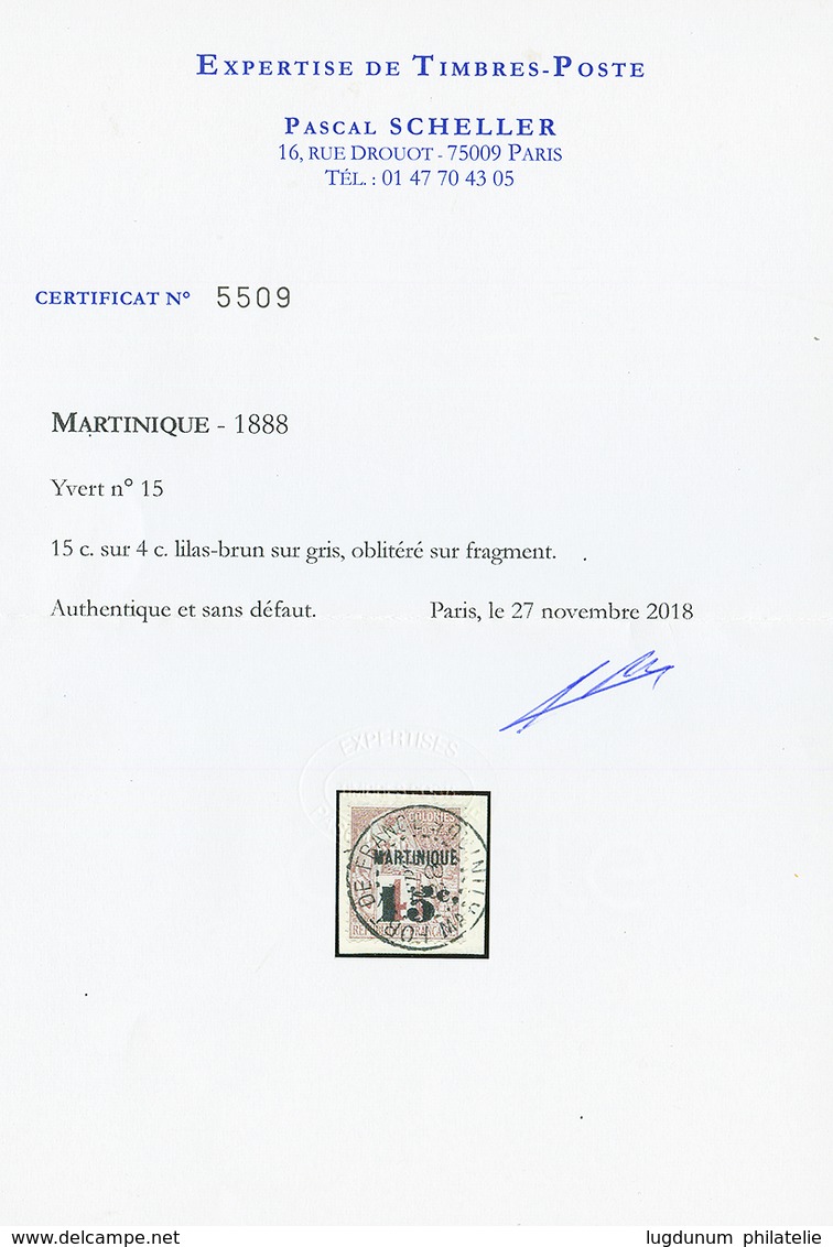 MARTINIQUE : 15c S/ 4c (n°15) Obl. Sur Fragment. Trés Rare. Cote 12 000€. Tirage 50. Certificat SCHELLER. Superbe. - Other & Unclassified
