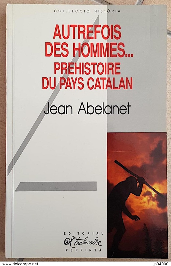 AUTREFOIS DES HOMMES.. Préhistoire Du Pays Catalan Par JEAN ABELANET En 1992 - Languedoc-Roussillon