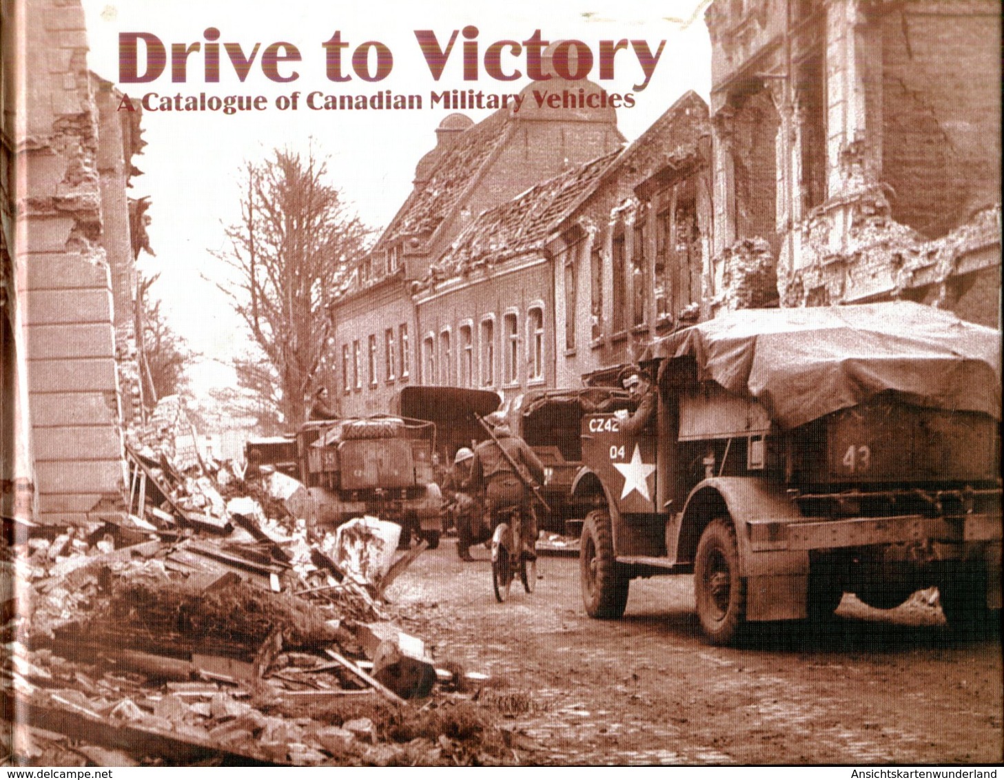 Drive To Victory - A Catalogue Of Canadian Military Vehicles - Englisch