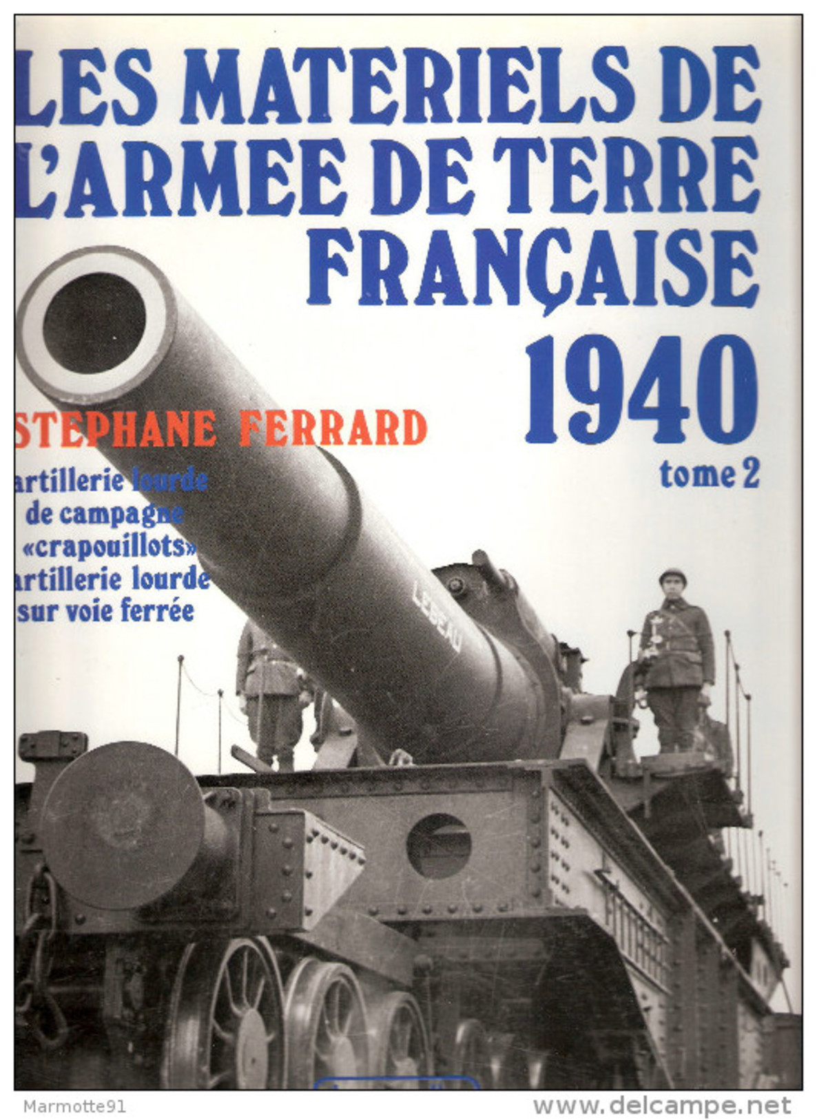 LES MATERIELS ARMEE TERRE FRANCAISE 1940 CANON ARTILLERIE CAMPAGNE LOURDE FERREE TOME 2 PAR S. FERRARD - 1939-45