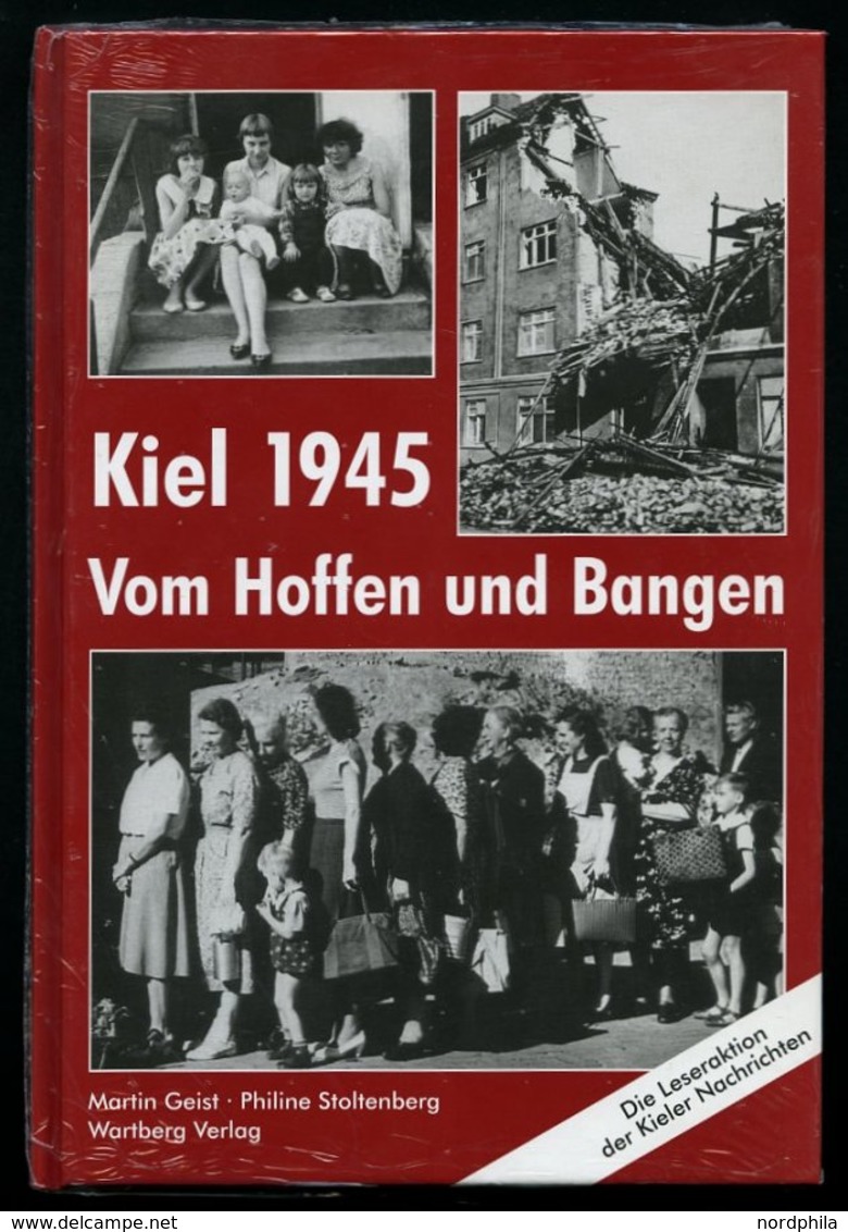 SACHBÜCHER Kiel 1945 - Vom Hoffen Und Bangen, Die Leseaktion Der Kieler Nachrichten, Von Geist/Stoltenberg, Wartberg Ver - Other & Unclassified