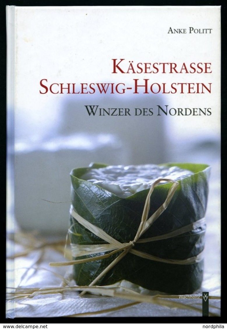 SACHBÜCHER Käsestraße Schleswig-Holstein - Winzer Des Nordens, Von Anke Politt, 83 Seiten Mit Informationen Und Vielen R - Altri & Non Classificati