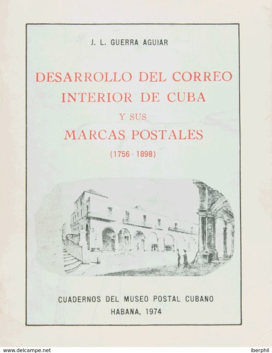 España. Bibliografía. 1974. DESARROLLO DEL CORREO INTERIOR DE CUBA Y SUS MARCAS POSTALES (1756-1898). J.L. Guerra Aguiar - Otros & Sin Clasificación