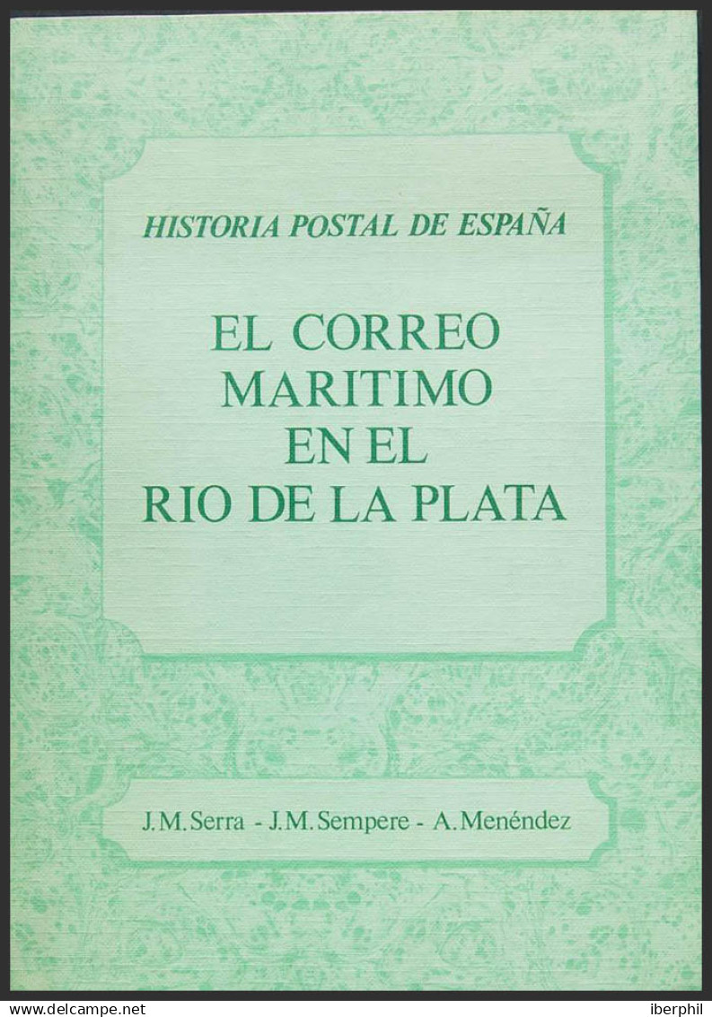 España. Bibliografía. (1995ca). HISTORIA POSTAL DE ESPAÑA, EL CORREO MARITIMO EN EL RIO DE LA PLATA. J.M. Serra, J.M. Se - Otros & Sin Clasificación