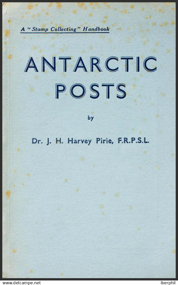 Antártida Británica, Bibliografía. (1960ca). ANTARTIC POST, A "STAMP COLLECTING" HANDBOOK . Dr. J. H. Hervey Pirie, (196 - Otros & Sin Clasificación