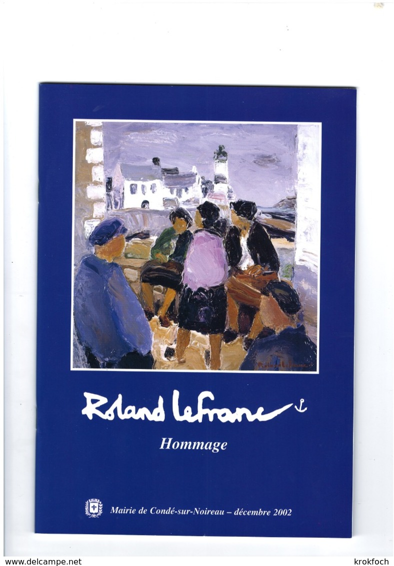 Roland Lefranc - Peintre De La Marine Et Normand - 45 Pages Illustrées - 2000 Condé-sur-Noireau - Art