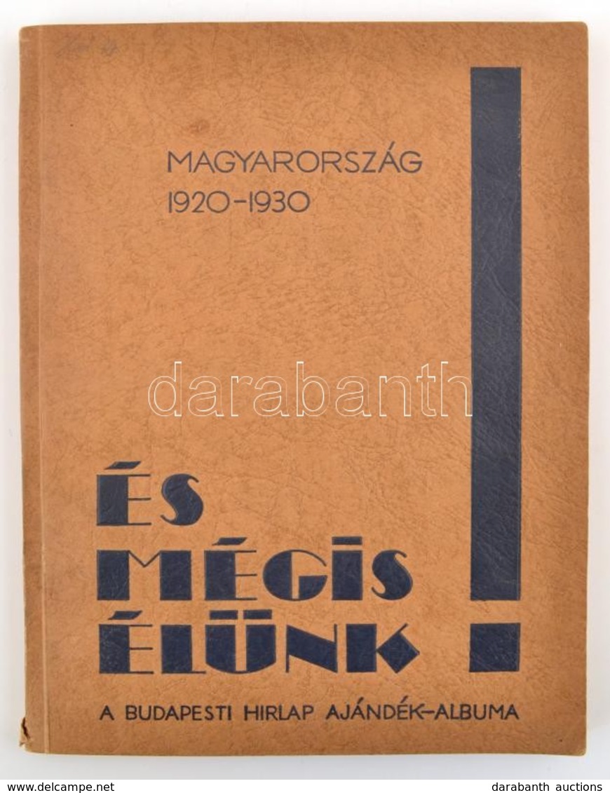 1931 És Mégis élünk! Magyarország 1920-1930. A Budapesti Hirlap Húsvéti Ajándék-albuma. Bp., 1931, Budapesti Hirlap. Fek - Unclassified