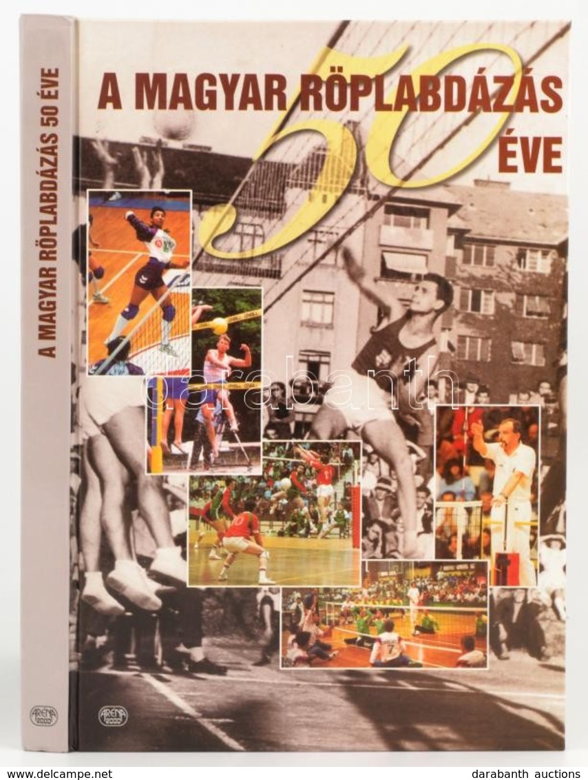 A Magyar Röplapdázás 50 éve. Szerk.: Juni György. Bp.,1996, Aréna 2000. Kiadói Kartonált Papírkötés. - Unclassified