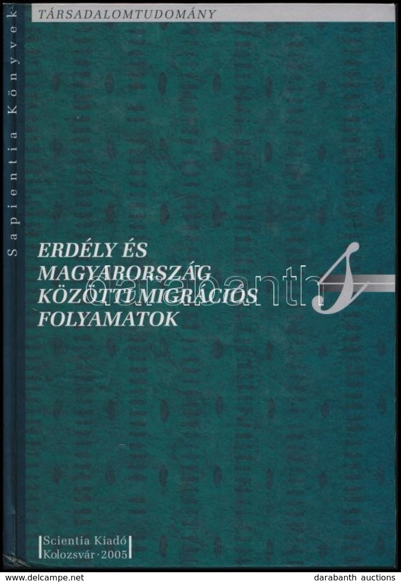 Erdély és Magyarország Közötti Migrációs Folyamatok. Szerk.: Horváth István. Sapientia Könyvek 34. Kolozsvár, 2005, Scie - Sin Clasificación