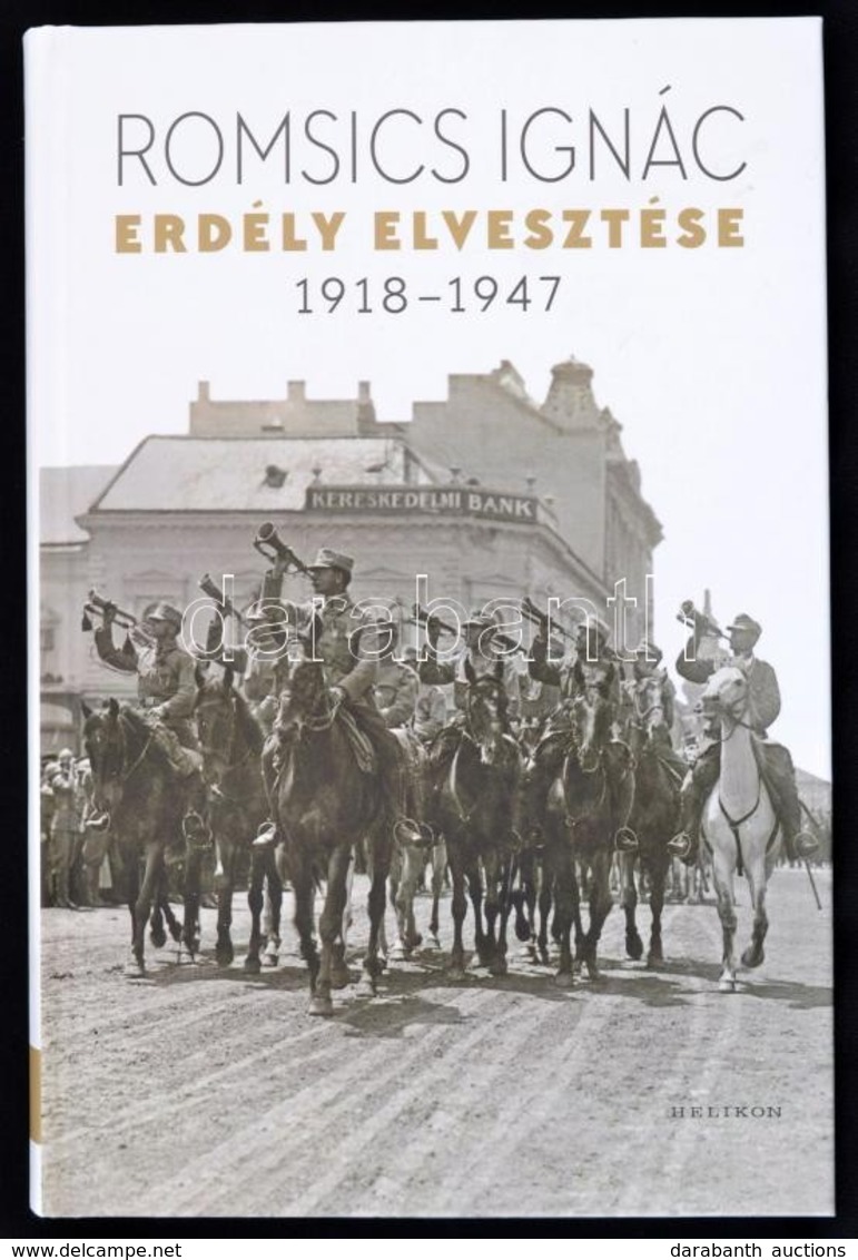 Romsics Ignác: Erdély Elvesztése. 1918-1947. Bp.,2018, Helikon, 452 P. Térkép-melléklettel.  Kiadói Kartonált Papírkötés - Unclassified