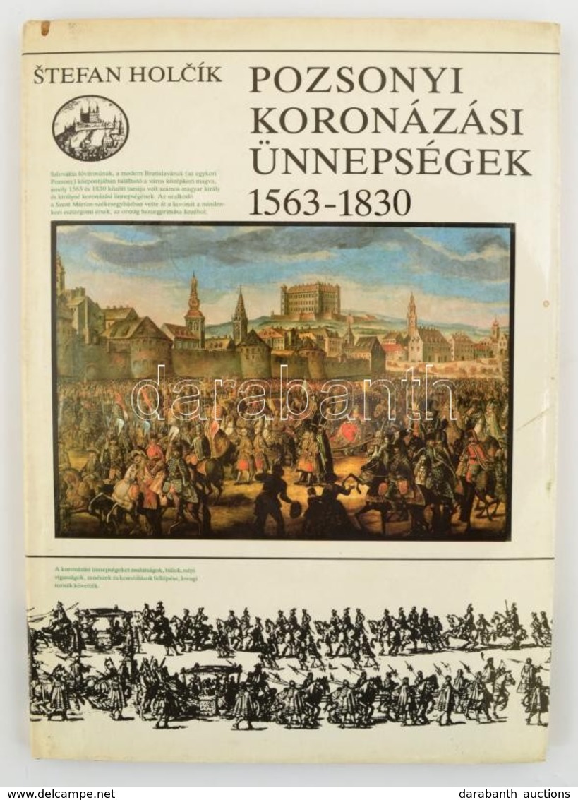 Stefan Holcík: Pozsonyi Koronázási ünnepségek 1563-1830. Bp., 1986, Európa. Kiadói Egészvászon-kötés, Kiadói Papír Védőb - Unclassified