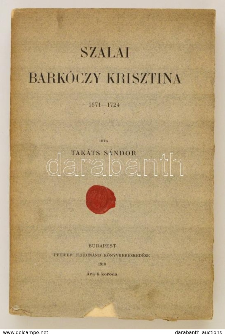 Takáts Sándor: Szalai Barkóczy Krisztina. 1671-1724. Bp.,1910, Pfeifer Ferdinánd Könyvkereskedése. Kiadói Papírkötés, Az - Sin Clasificación