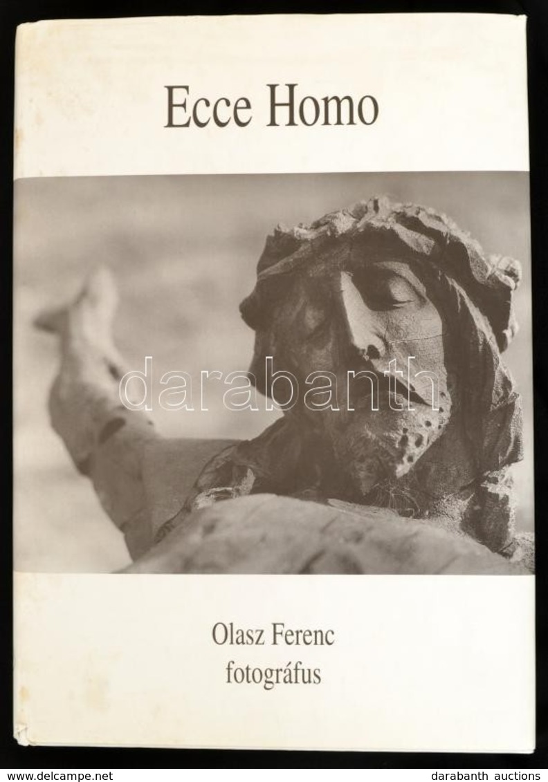 Ecce Homo. Második Könyv. (1974-2006.) Olasz Ferenc Fotográfus. Fényképezte és összeállította: Olasz Ferenc. Szerzői Kia - Ohne Zuordnung