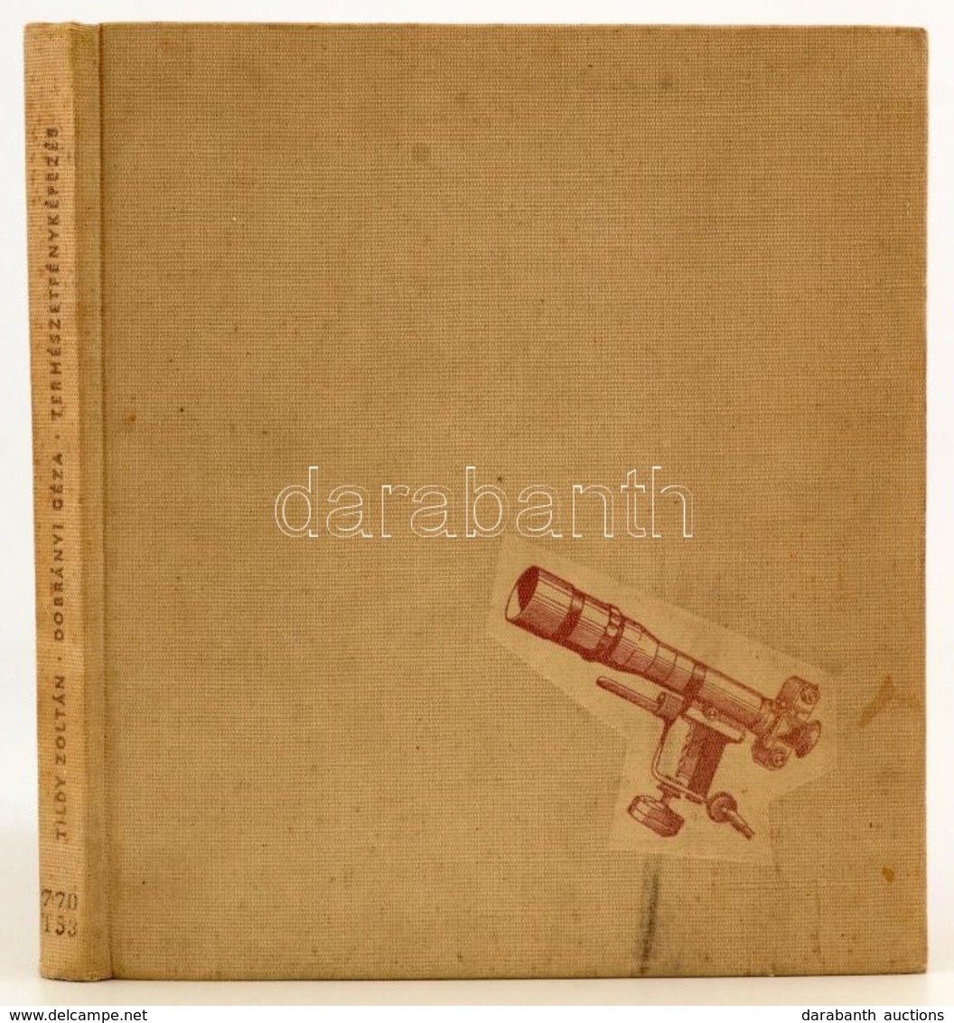 Tildy Zoltán: Természetfényképezés. A Korszerű Negatív-pozitív Eljárásról Szóló Részt írta: Dobrányi Géza. Bp.,1964,Gond - Sin Clasificación