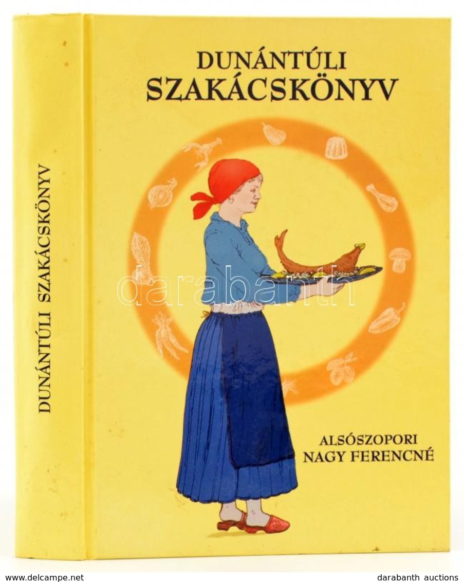 Alsószopori Nagy Ferencné: Dunántúli Szakácskönyv. Ezernél Több Sikerült étel és Hasznos Tudnivalók Leírása. Az Utószót  - Sin Clasificación