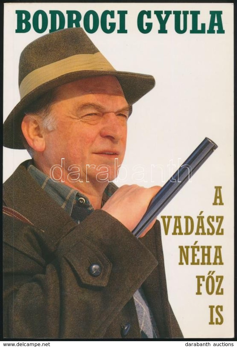 Bodrogi Gyula: A Vadász Néha Főz Is. Bp.,1993, Welcome. Fekete-fehér Fotókkal. Kiadói Papírkötés. A Szerző Dedikációjáva - Unclassified