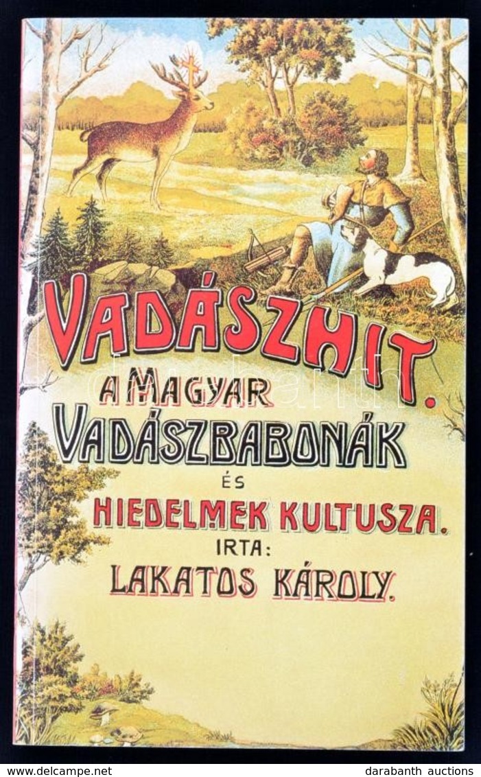 Lakatos Károly: Vadászhit. - A Magyar Vadászbabonák és Hiedelmek Kultusza. Bp.,1990, Népszava. Kiadói Papírkötés,  Repri - Unclassified
