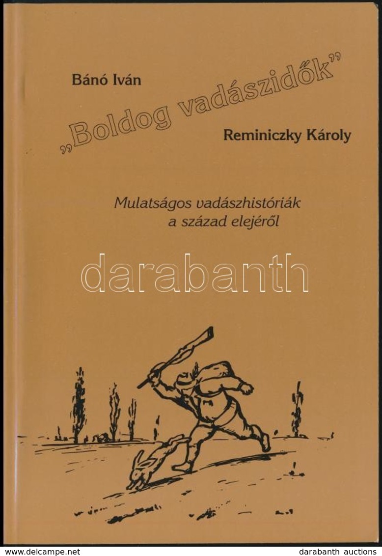 Bánó Iván-Reminiczky Károly: 'Boldog Vadászidők'. Mulatágos Vadászhistóriák A Század Elejéről. Bp., 1995, Cégér. Kiadói  - Sin Clasificación