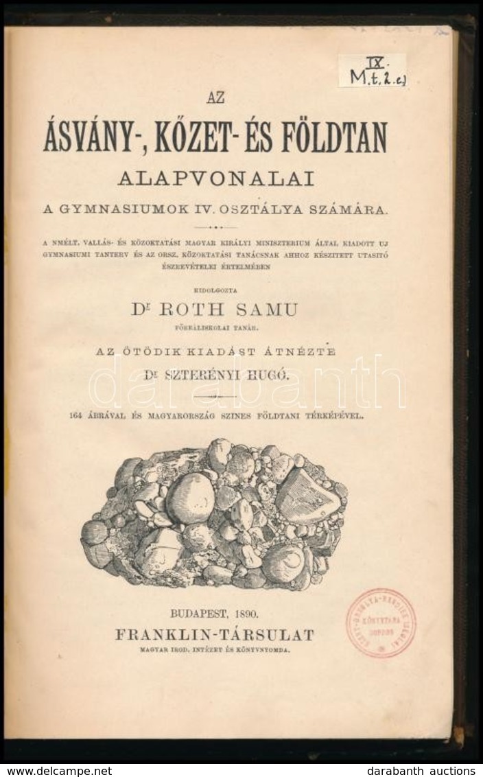 Dr. Roth Samu: Az ásvány-, Kőzet- és Földtan Alapvonalai. A Gymnáziumok IV. Osztálya Számára. Bp.,1890, Franklin-Társula - Non Classés